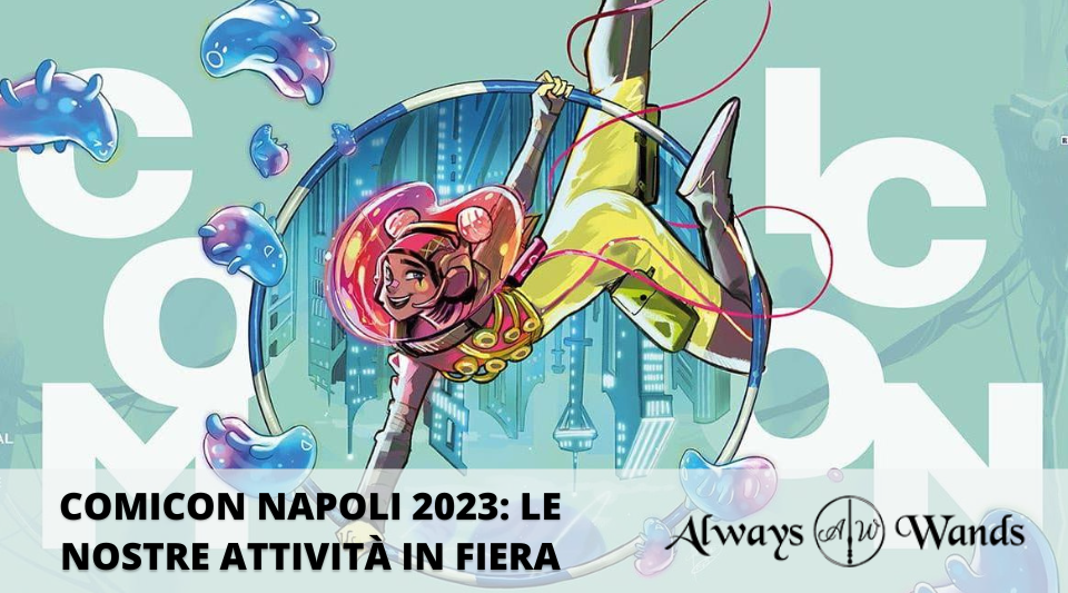 Comicon Napoli 2023: le nostre attività in fiera